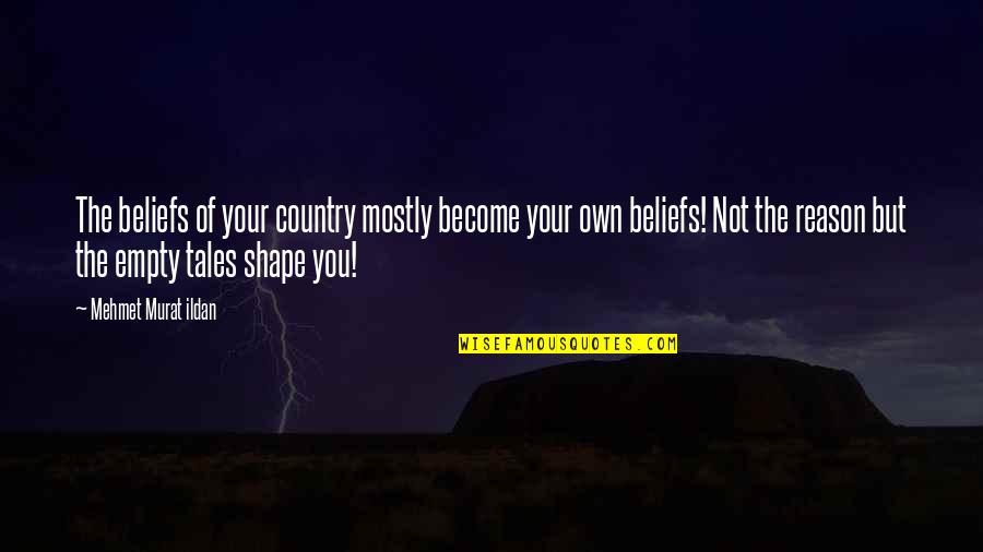 Dreamt Of You Last Night Quotes By Mehmet Murat Ildan: The beliefs of your country mostly become your