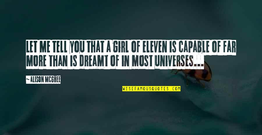 Dreamt Of You Quotes By Alison McGhee: Let me tell you that a girl of Dreamt Of You Quotes By Alison McGhee: Let me tell you that a girl of
