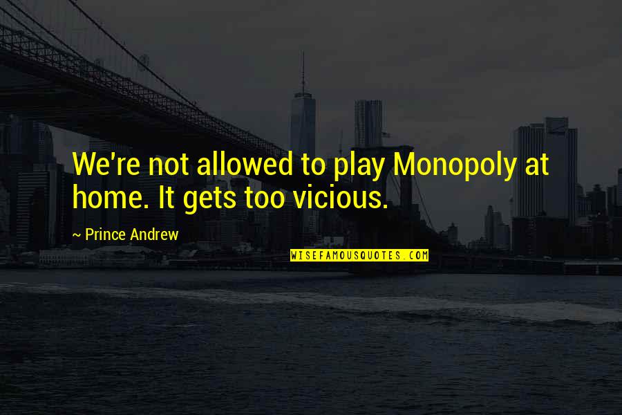 Dreamtime Daryl Quotes By Prince Andrew: We're not allowed to play Monopoly at home. Dreamtime Daryl Quotes By Prince Andrew: We're not allowed to play Monopoly at home.
