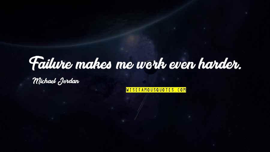 Dreamwalker Classic Wow Quotes By Michael Jordan: Failure makes me work even harder.