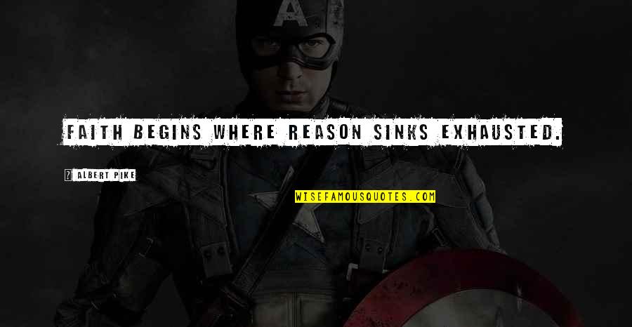 Dreamwastaken Iconic Quotes By Albert Pike: Faith begins where Reason sinks exhausted. Dreamwastaken Iconic Quotes By Albert Pike: Faith begins where Reason sinks exhausted.