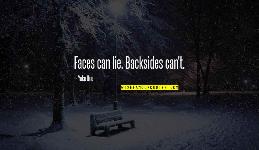 Dreamwastaken Iconic Quotes By Yoko Ono: Faces can lie. Backsides can't. Dreamwastaken Iconic Quotes By Yoko Ono: Faces can lie. Backsides can't.