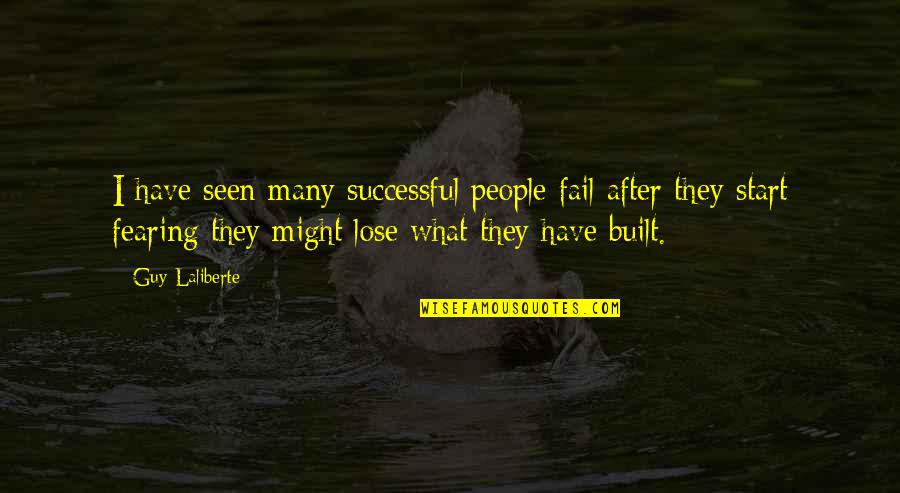 Dreamweavers By Marjorie Quotes By Guy Laliberte: I have seen many successful people fail after