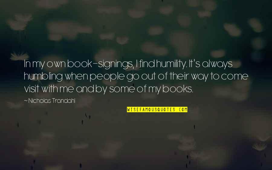 Dreamworks Character Quotes By Nicholas Trandahl: In my own book-signings, I find humility. It's