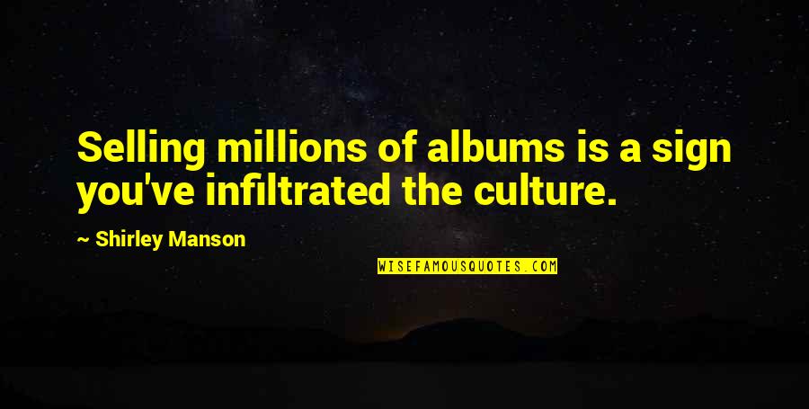 Dreamworks Water Quotes By Shirley Manson: Selling millions of albums is a sign you've