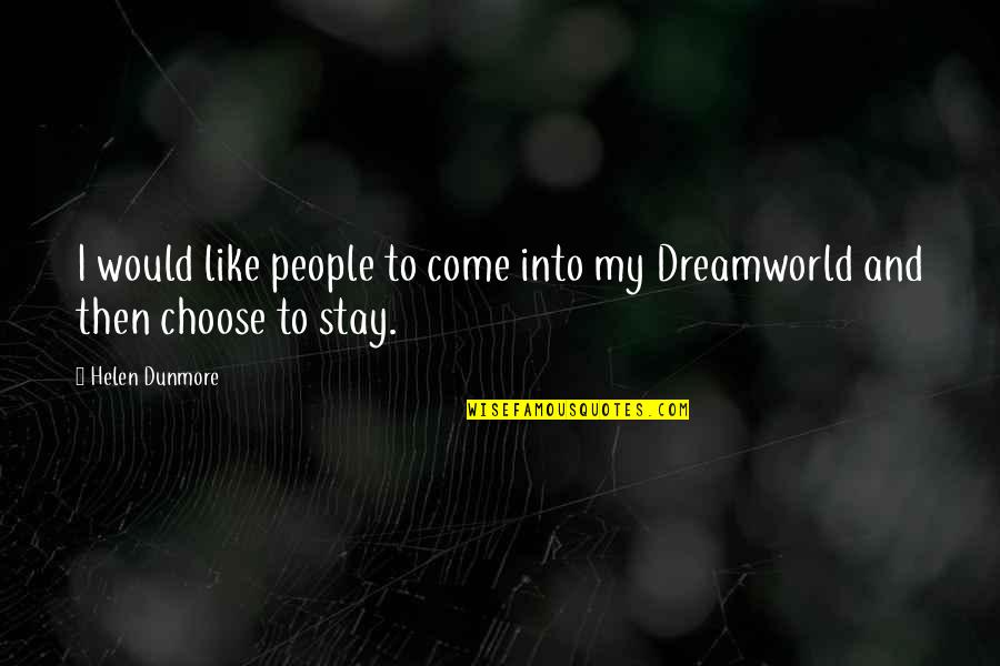 Dreamworld Quotes By Helen Dunmore: I would like people to come into my