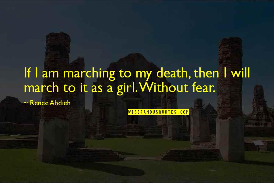 Dreamworlds 3 Quotes By Renee Ahdieh: If I am marching to my death, then
