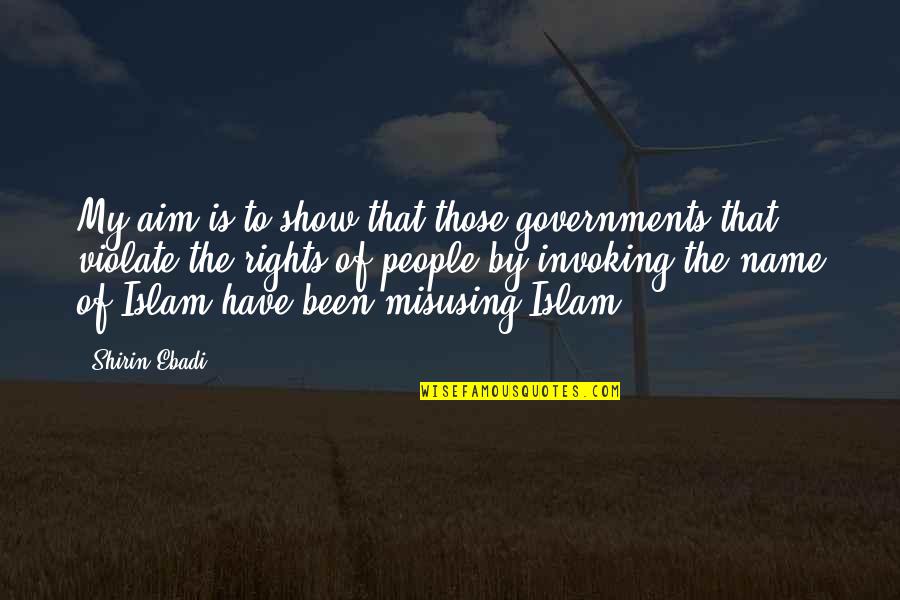Dreamworlds 3 Quotes By Shirin Ebadi: My aim is to show that those governments Dreamworlds 3 Quotes By Shirin Ebadi: My aim is to show that those governments