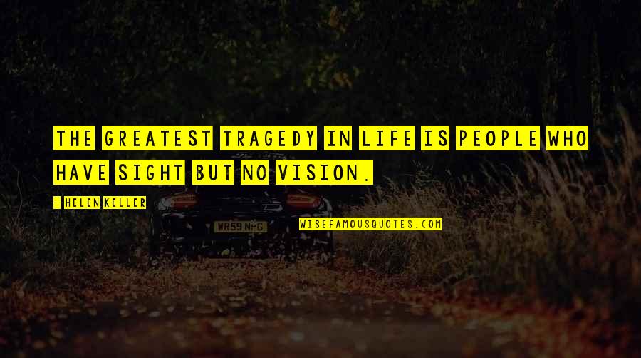 Dreamy Look Quotes By Helen Keller: The greatest tragedy in life is people who
