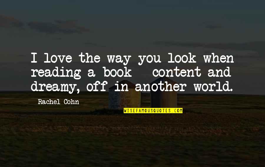 Dreamy Look Quotes By Rachel Cohn: I love the way you look when reading
