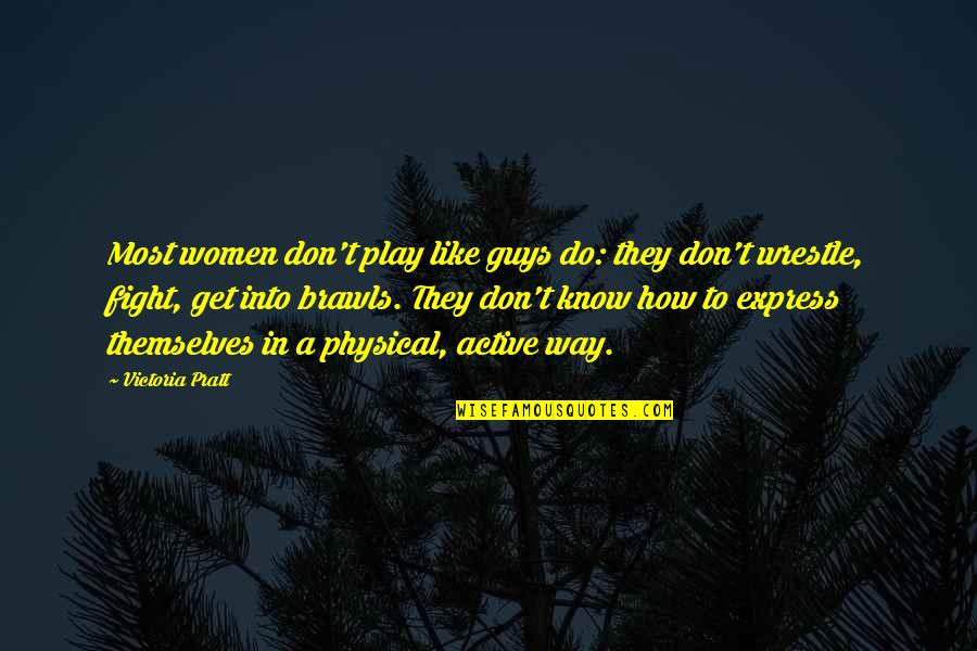 Dreapta Masura Quotes By Victoria Pratt: Most women don't play like guys do: they