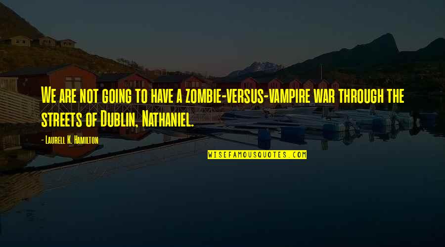 Dreapta Paralela Quotes By Laurell K. Hamilton: We are not going to have a zombie-versus-vampire Dreapta Paralela Quotes By Laurell K. Hamilton: We are not going to have a zombie-versus-vampire