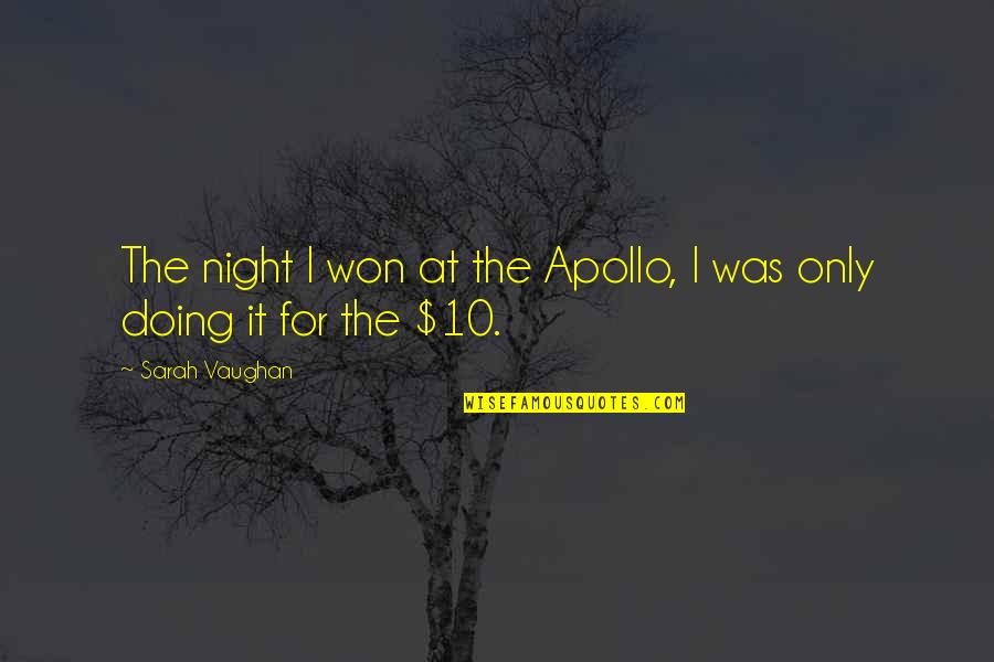 Dreapta Paralela Quotes By Sarah Vaughan: The night I won at the Apollo, I Dreapta Paralela Quotes By Sarah Vaughan: The night I won at the Apollo, I