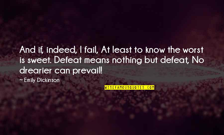 Drearier Quotes By Emily Dickinson: And if, indeed, I fail, At least to