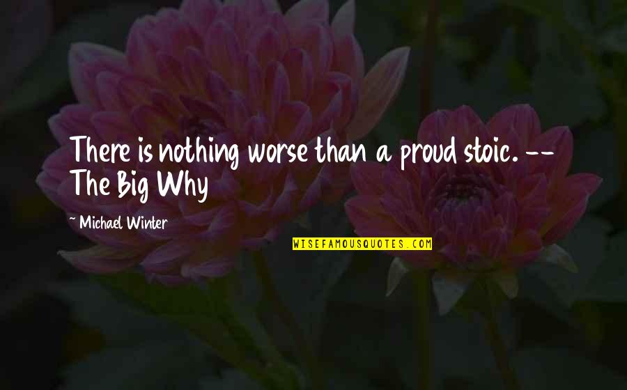 Drearier Quotes By Michael Winter: There is nothing worse than a proud stoic.