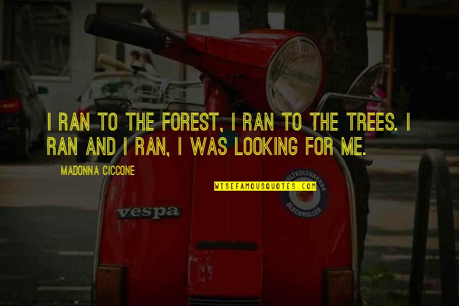 Dreariest Cities Quotes By Madonna Ciccone: I ran to the forest, I ran to