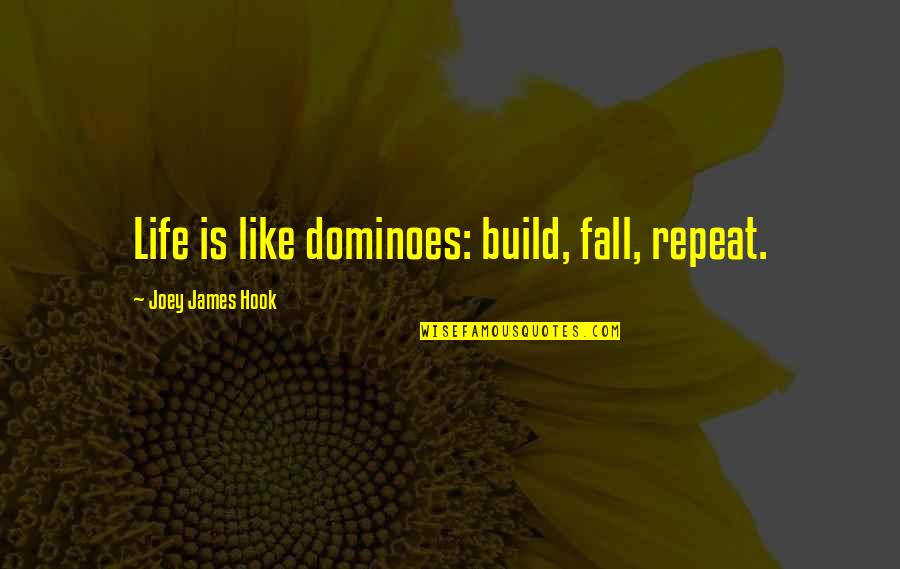 Drearily Quotes By Joey James Hook: Life is like dominoes: build, fall, repeat.