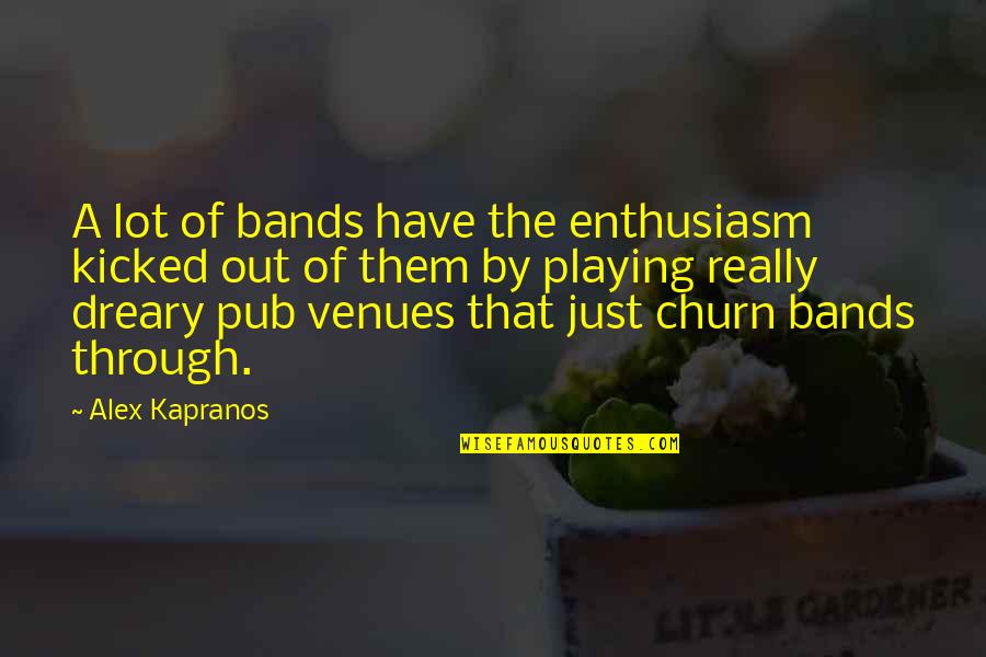 Dreary Quotes By Alex Kapranos: A lot of bands have the enthusiasm kicked