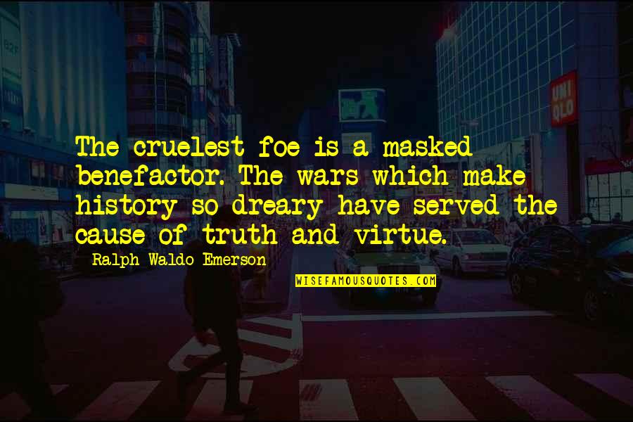 Dreary Quotes By Ralph Waldo Emerson: The cruelest foe is a masked benefactor. The