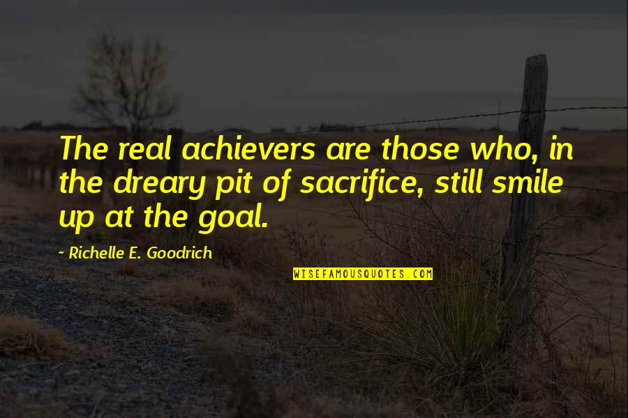 Dreary Quotes By Richelle E. Goodrich: The real achievers are those who, in the