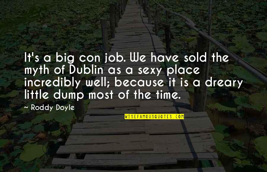 Dreary Quotes By Roddy Doyle: It's a big con job. We have sold