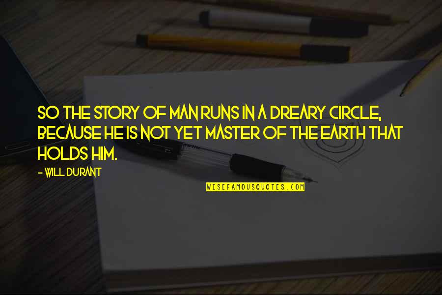Dreary Quotes By Will Durant: So the story of man runs in a