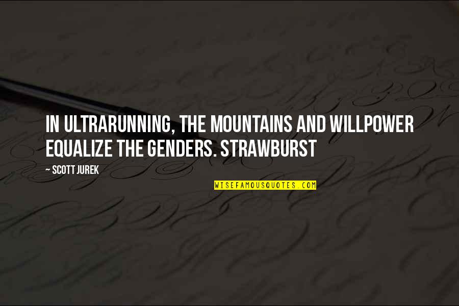 Drebin Mgs4 Quotes By Scott Jurek: In ultrarunning, the mountains and willpower equalize the
