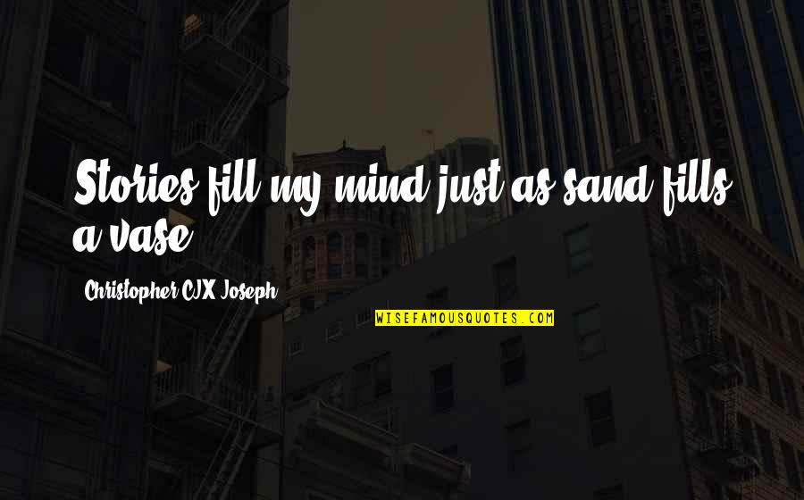 Drebin Saying Quotes By Christopher CJX Joseph: Stories fill my mind just as sand fills Drebin Saying Quotes By Christopher CJX Joseph: Stories fill my mind just as sand fills
