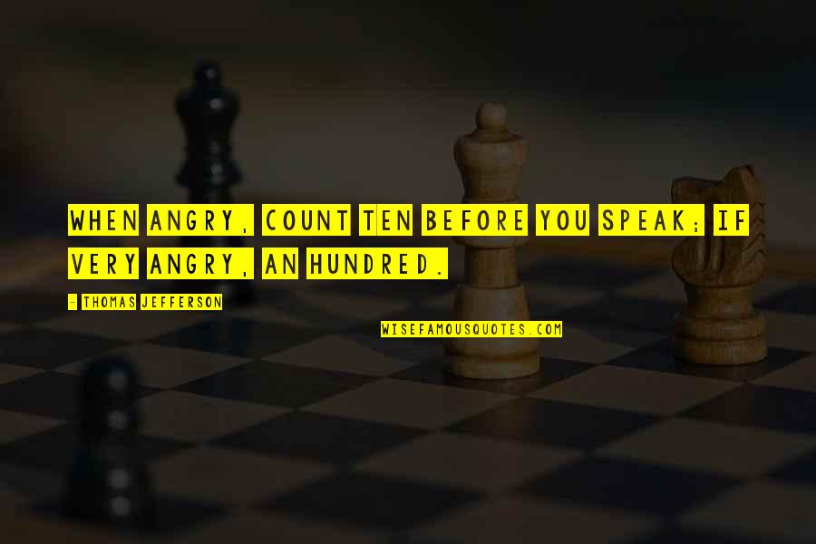 Drechsler Quotes By Thomas Jefferson: When angry, count ten before you speak; if