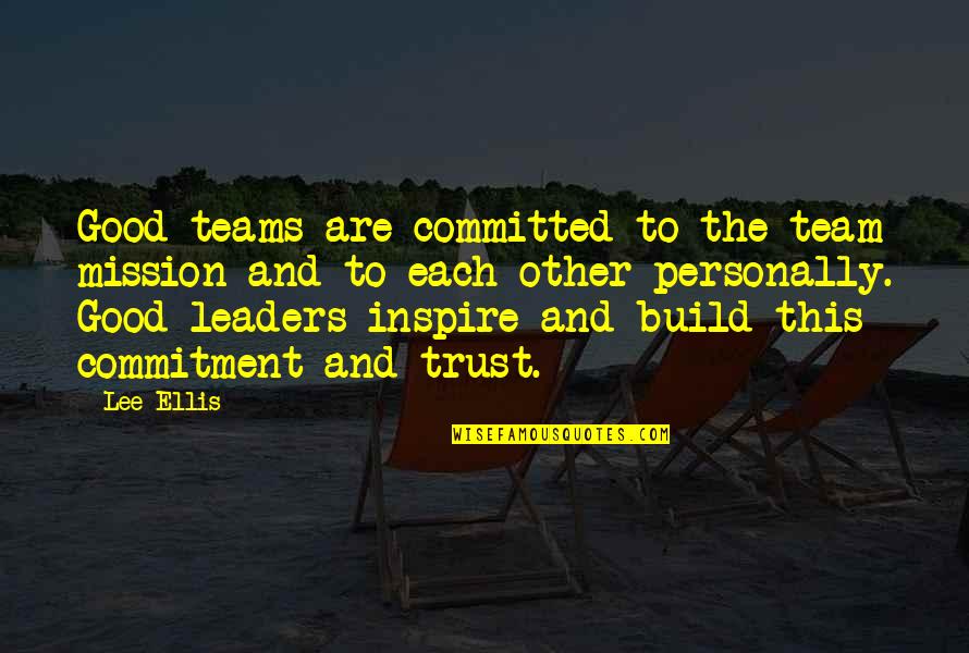 Dreckman Quotes By Lee Ellis: Good teams are committed to the team mission