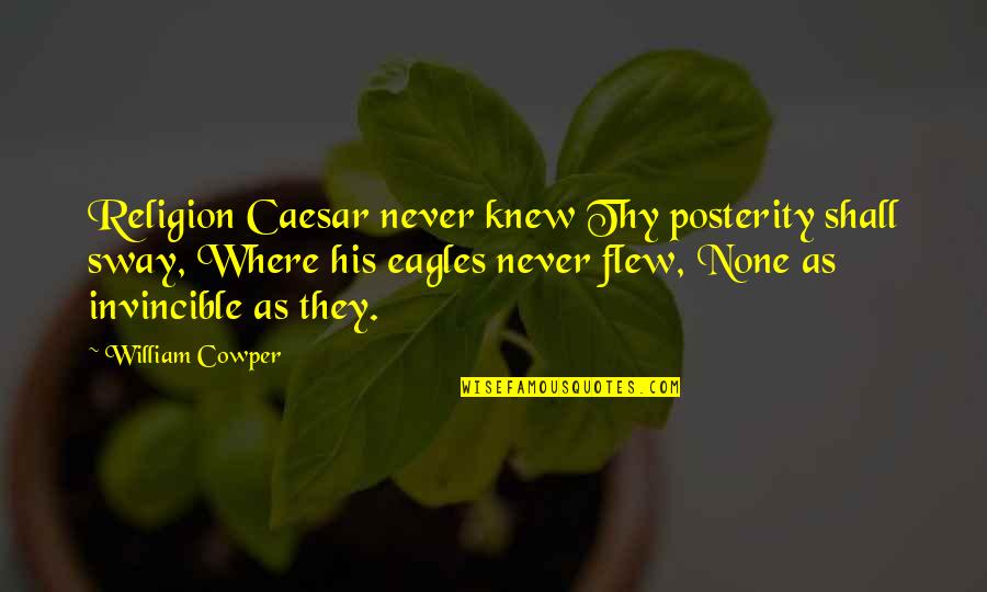 Dreckman Quotes By William Cowper: Religion Caesar never knew Thy posterity shall sway,