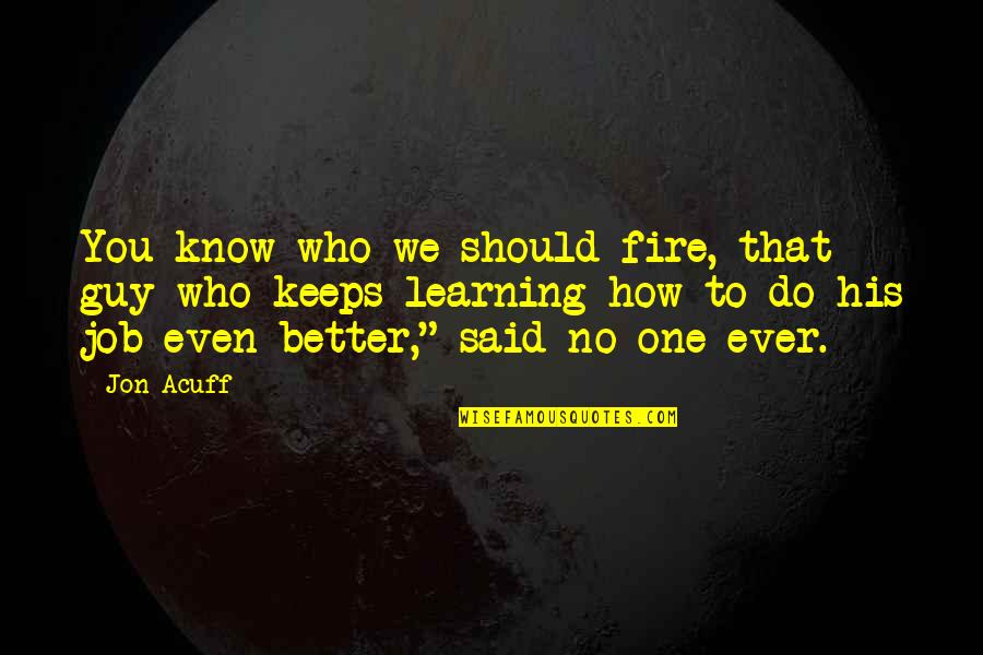 Dred Scott Vs Sanford Quotes By Jon Acuff: You know who we should fire, that guy