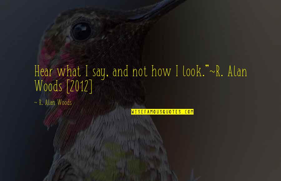 Dred Scott Vs Sanford Quotes By R. Alan Woods: Hear what I say, and not how I Dred Scott Vs Sanford Quotes By R. Alan Woods: Hear what I say, and not how I