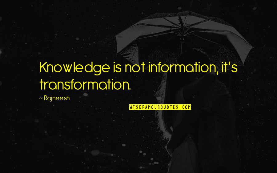 Dred Scott Vs Sanford Quotes By Rajneesh: Knowledge is not information, it's transformation.