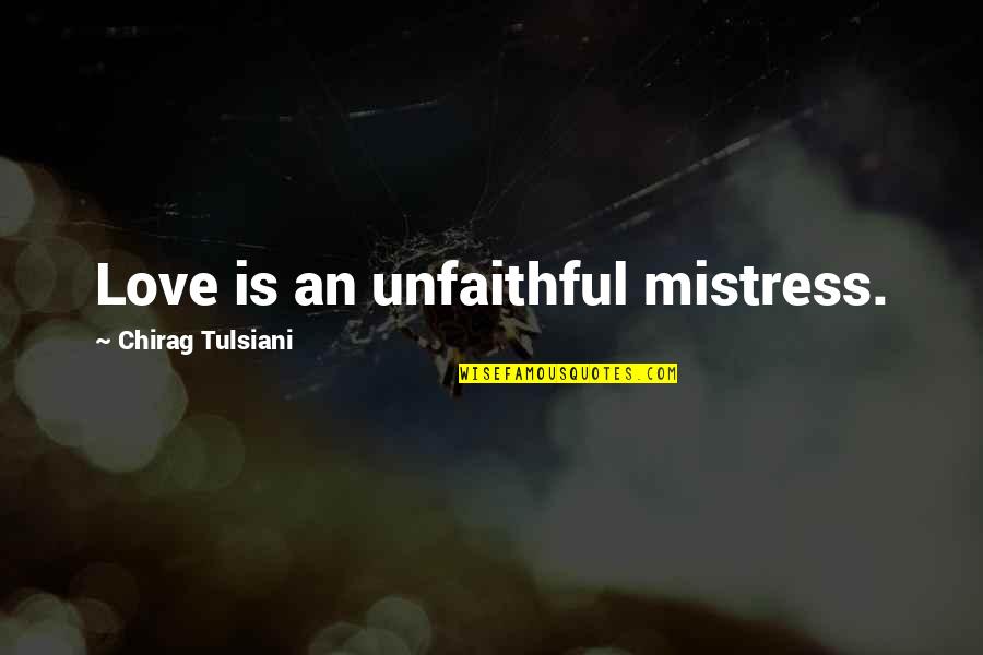 Dreda Rheua Nell Quotes By Chirag Tulsiani: Love is an unfaithful mistress. Dreda Rheua Nell Quotes By Chirag Tulsiani: Love is an unfaithful mistress.