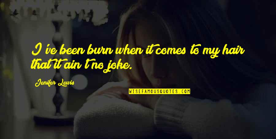 Dredai Quotes By Jenifer Lewis: I've been burn when it comes to my Dredai Quotes By Jenifer Lewis: I've been burn when it comes to my