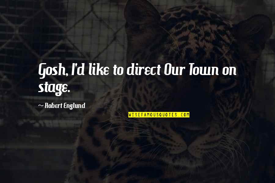 Dredful Quotes By Robert Englund: Gosh, I'd like to direct Our Town on Dredful Quotes By Robert Englund: Gosh, I'd like to direct Our Town on