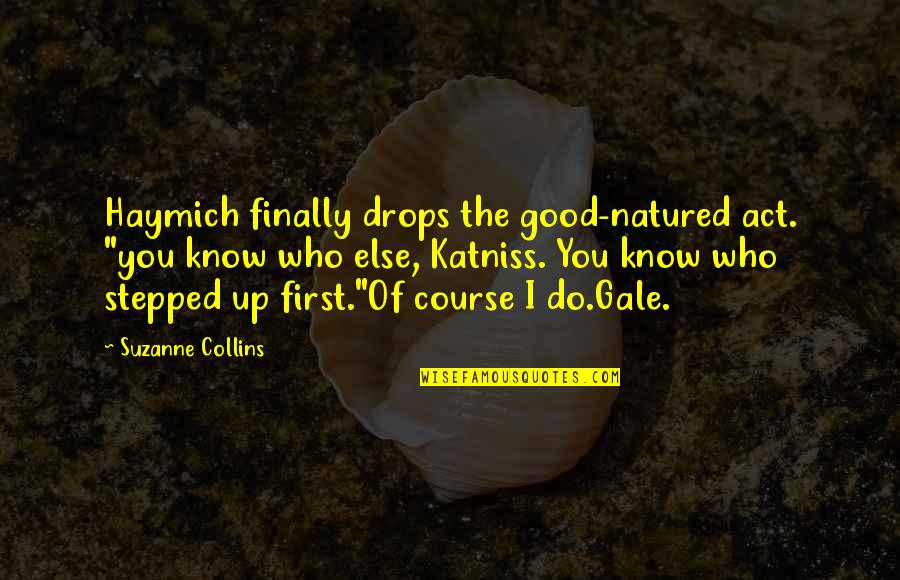 Dredful Quotes By Suzanne Collins: Haymich finally drops the good-natured act. "you know Dredful Quotes By Suzanne Collins: Haymich finally drops the good-natured act. "you know