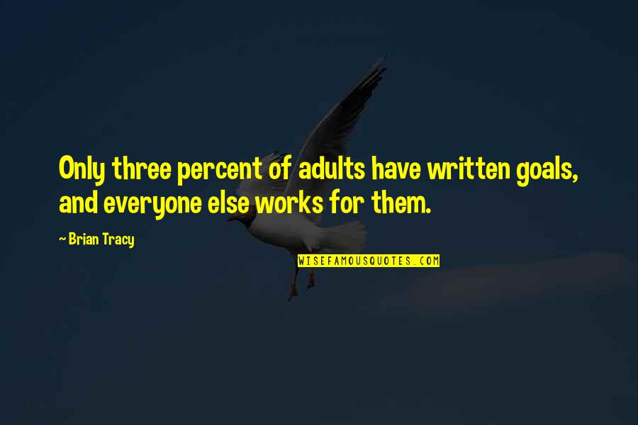 Dredgen Yor Quotes By Brian Tracy: Only three percent of adults have written goals,