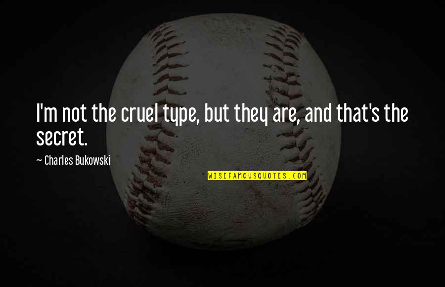 Dredlas Grocery Quotes By Charles Bukowski: I'm not the cruel type, but they are, Dredlas Grocery Quotes By Charles Bukowski: I'm not the cruel type, but they are,