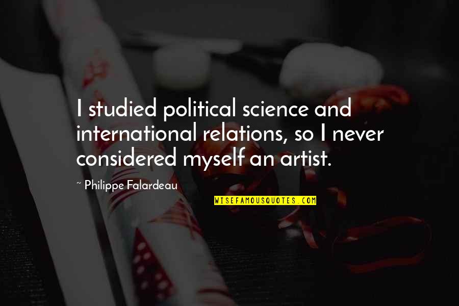 Drednot Io Quotes By Philippe Falardeau: I studied political science and international relations, so