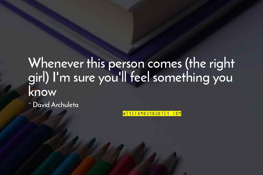 Dredown Quotes By David Archuleta: Whenever this person comes (the right girl) I'm Dredown Quotes By David Archuleta: Whenever this person comes (the right girl) I'm