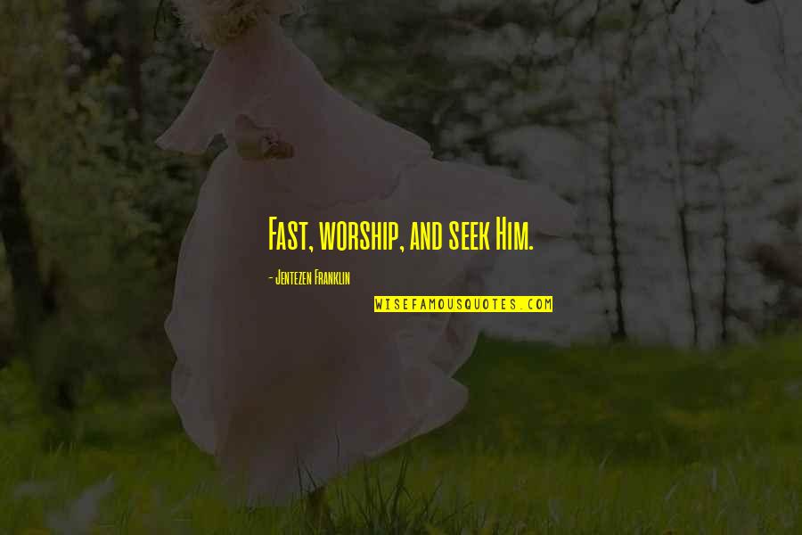 Dree Quotes By Jentezen Franklin: Fast, worship, and seek Him.