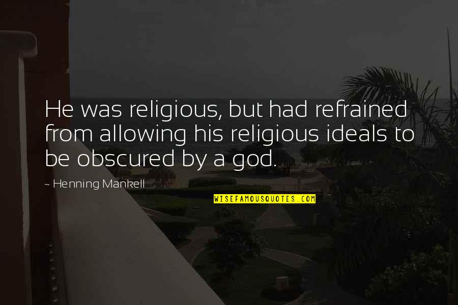 Dreeba Quotes By Henning Mankell: He was religious, but had refrained from allowing