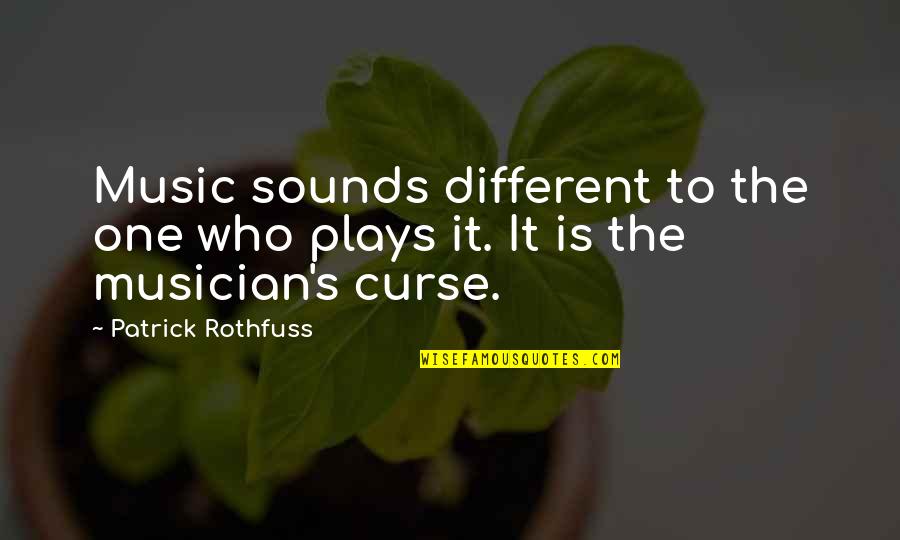 Dreeba Quotes By Patrick Rothfuss: Music sounds different to the one who plays