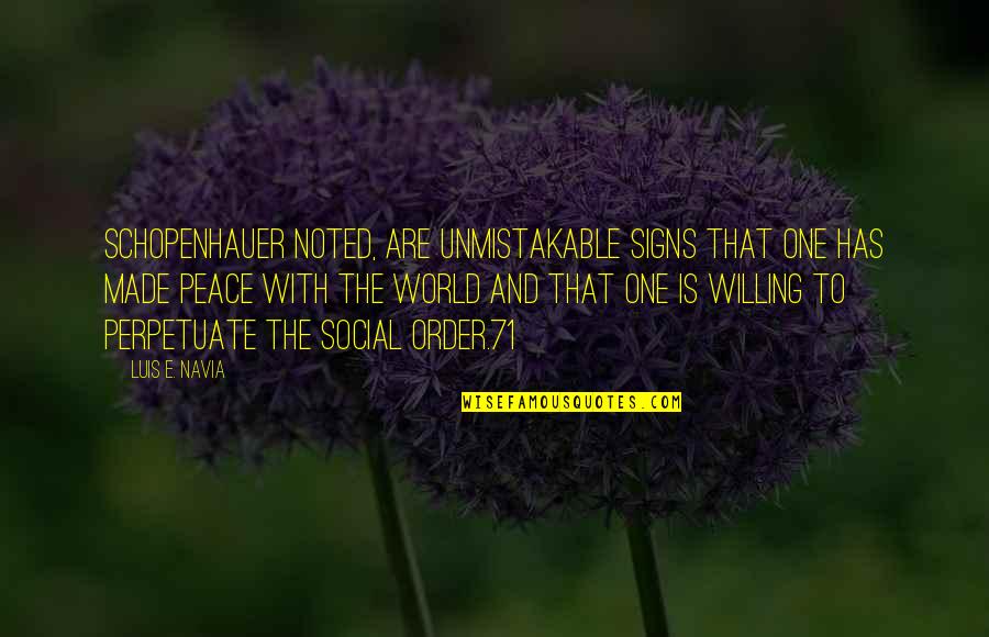 Dreeben Quotes By Luis E. Navia: Schopenhauer noted, are unmistakable signs that one has