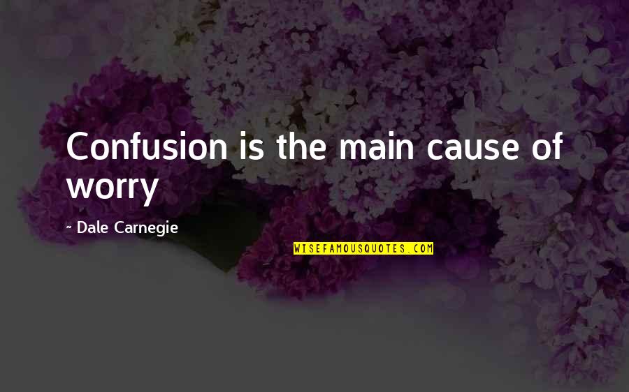 Dreedles Wac Quotes By Dale Carnegie: Confusion is the main cause of worry