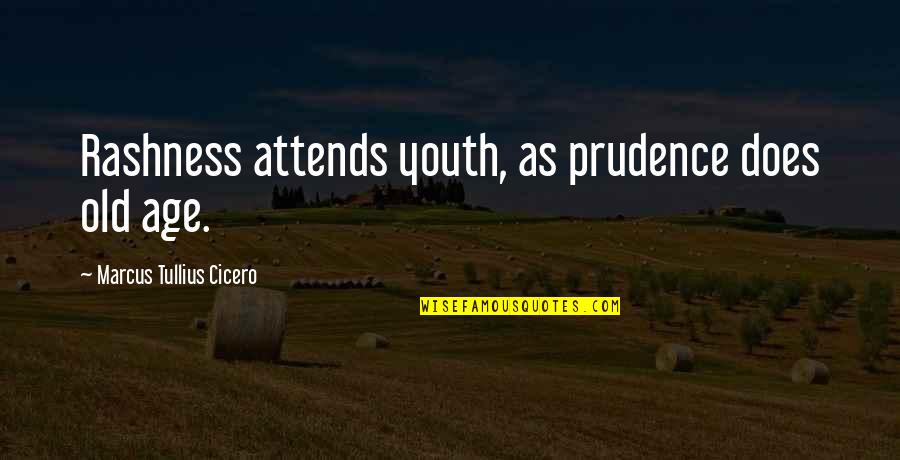 Dreema Couture Quotes By Marcus Tullius Cicero: Rashness attends youth, as prudence does old age.