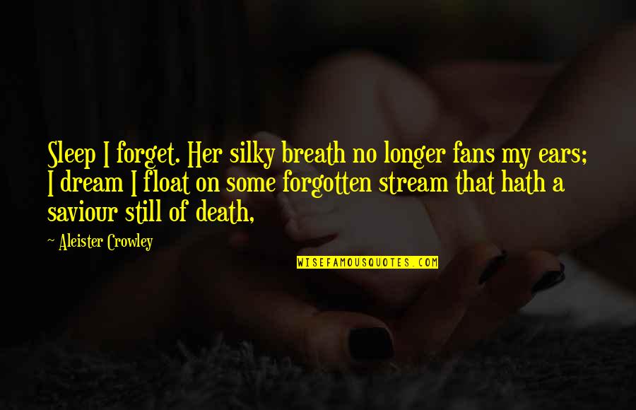 Dreema Murphy Quotes By Aleister Crowley: Sleep I forget. Her silky breath no longer