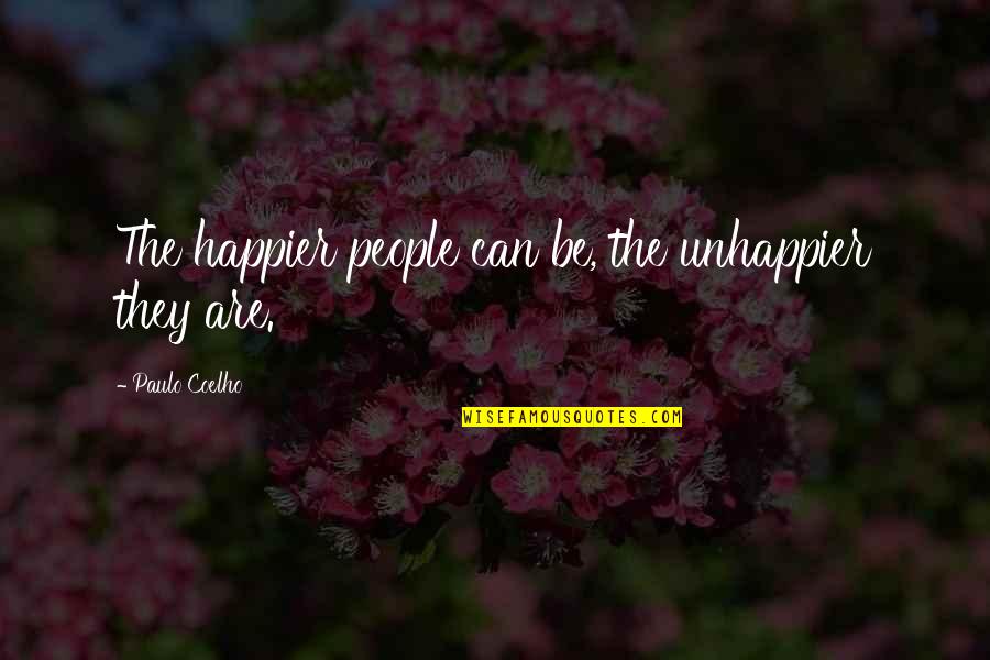 Dreesman House Quotes By Paulo Coelho: The happier people can be, the unhappier they Dreesman House Quotes By Paulo Coelho: The happier people can be, the unhappier they
